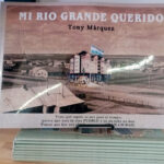 “Mi Río Grande Querido”, la obra de ‘Tony’ Márquez, ya es una realidad